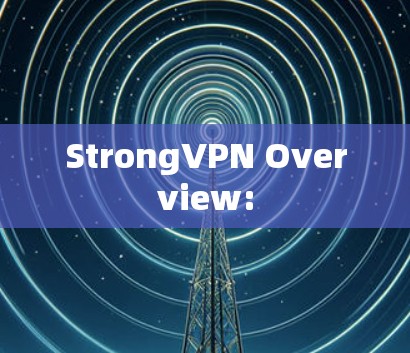 StrongVPN Overview: